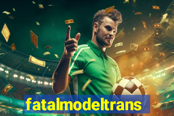 fatalmodeltransex