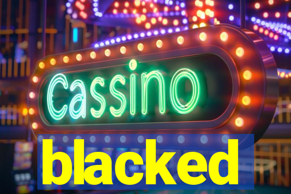 blacked