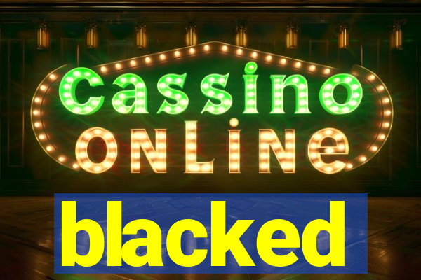 blacked