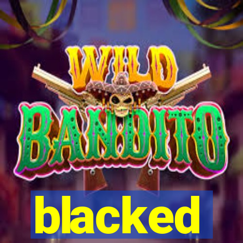 blacked