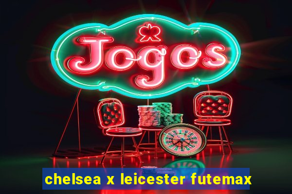 chelsea x leicester futemax