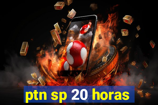 ptn sp 20 horas