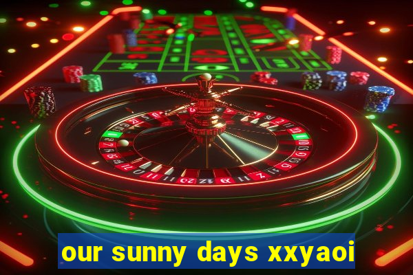 our sunny days xxyaoi