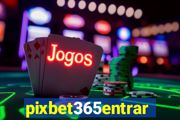 pixbet365entrar