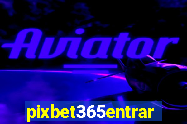 pixbet365entrar