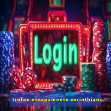 trofeu escapamento corinthians