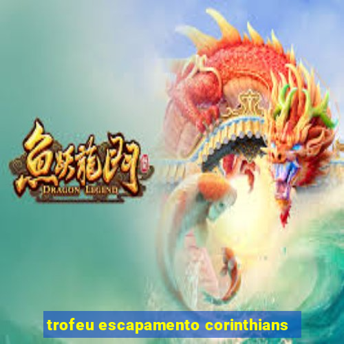 trofeu escapamento corinthians