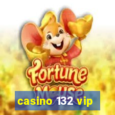 casino 132 vip