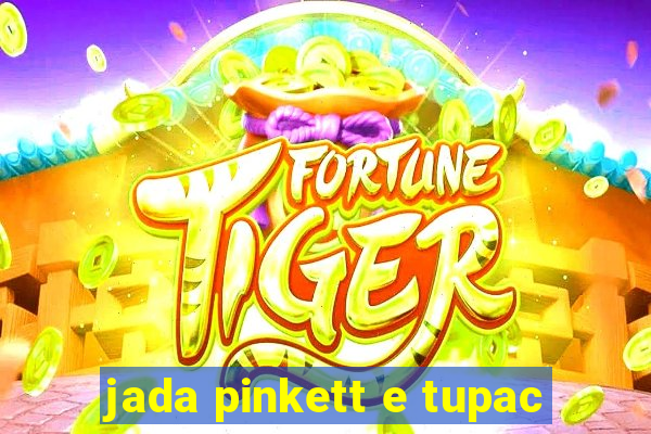 jada pinkett e tupac