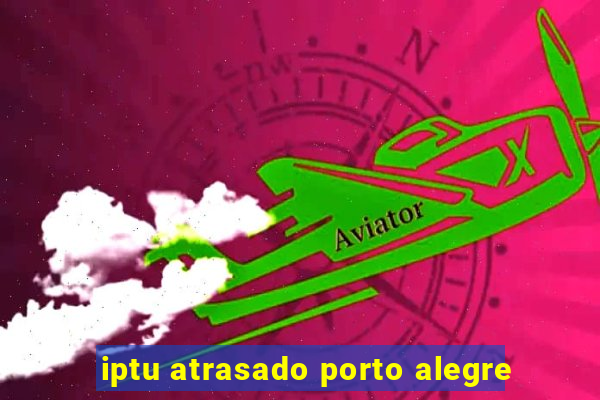 iptu atrasado porto alegre