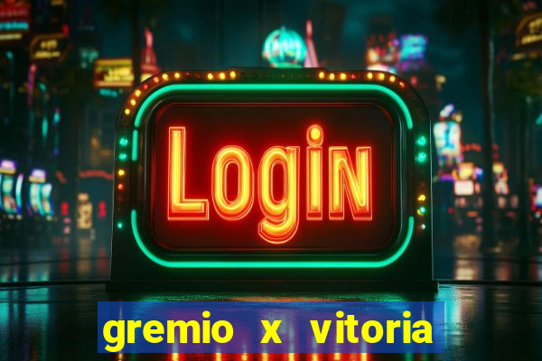 gremio x vitoria ao vivo