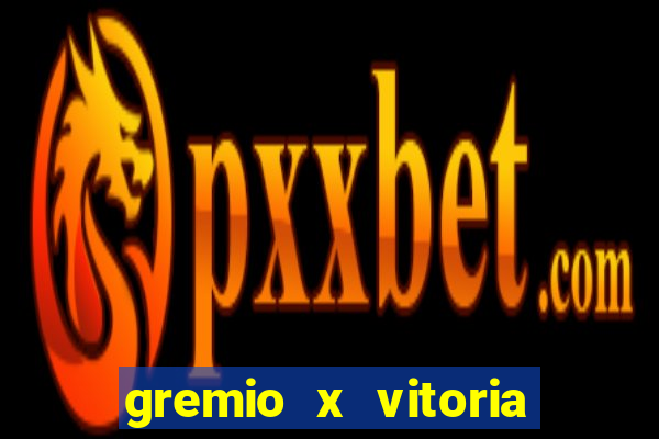 gremio x vitoria ao vivo
