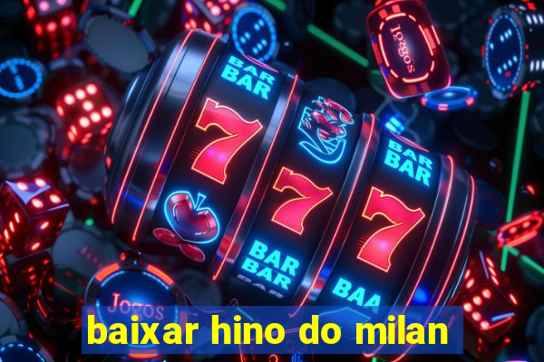 baixar hino do milan