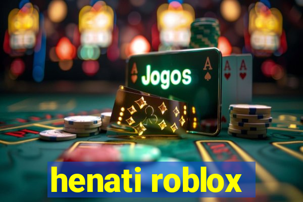 henati roblox