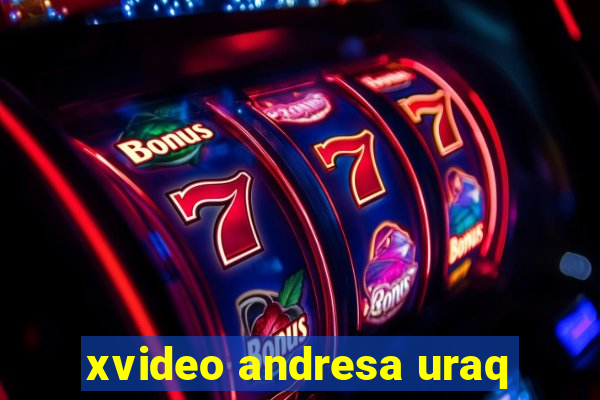 xvideo andresa uraq