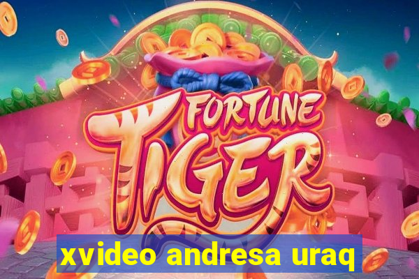 xvideo andresa uraq