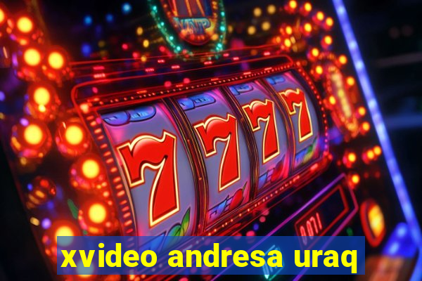 xvideo andresa uraq