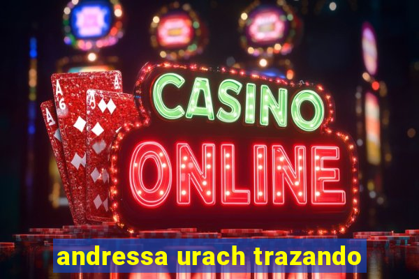 andressa urach trazando