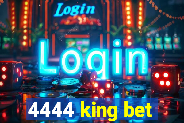 4444 king bet