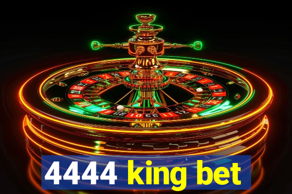 4444 king bet