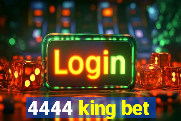 4444 king bet