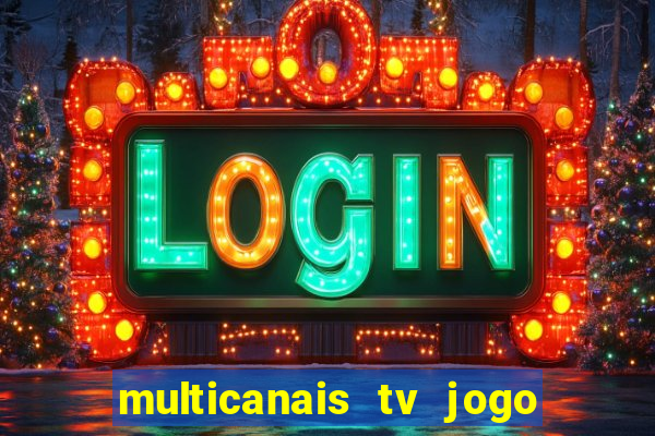 multicanais tv jogo ao vivo