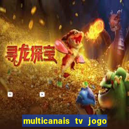 multicanais tv jogo ao vivo