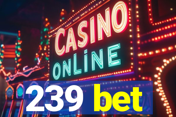 239 bet