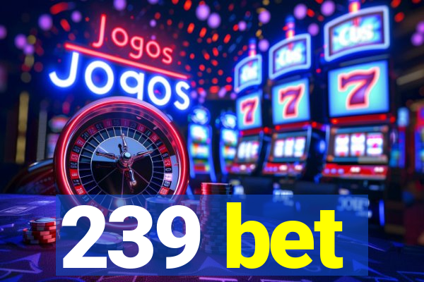 239 bet