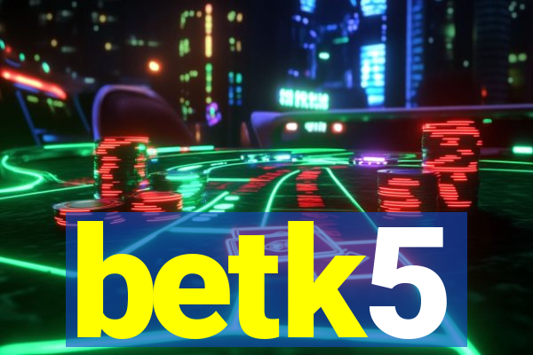 betk5
