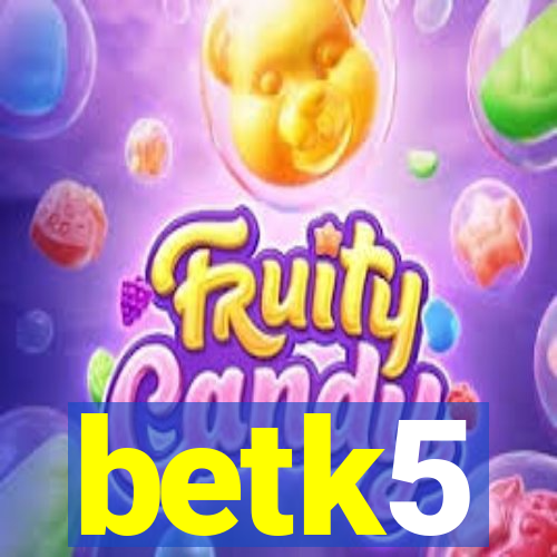 betk5