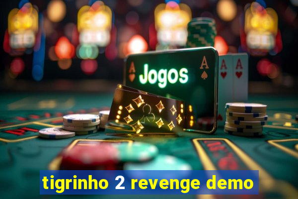 tigrinho 2 revenge demo