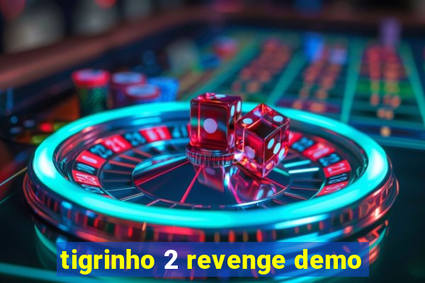 tigrinho 2 revenge demo