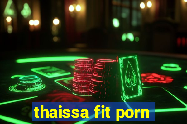 thaissa fit porn