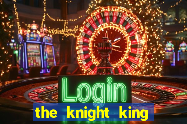the knight king who returned with a god chapter