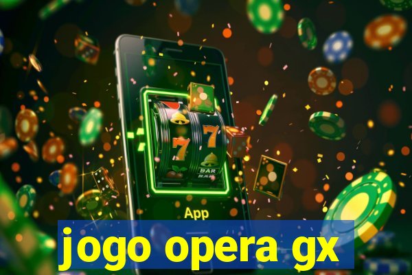 jogo opera gx