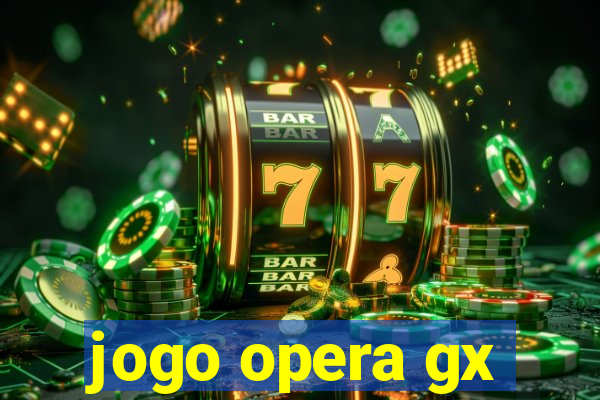 jogo opera gx