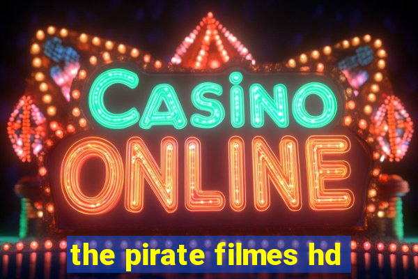 the pirate filmes hd