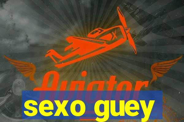 sexo guey