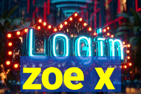 zoe x