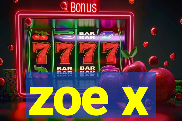 zoe x