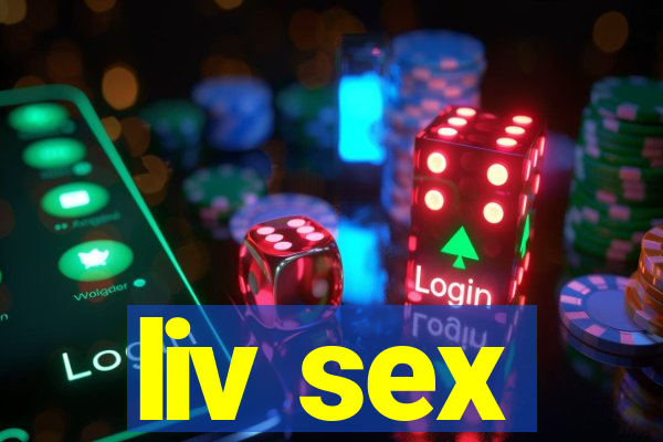 liv sex
