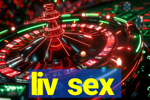 liv sex