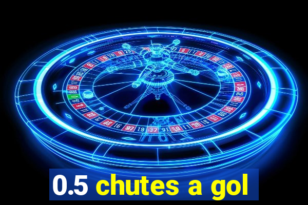 0.5 chutes a gol