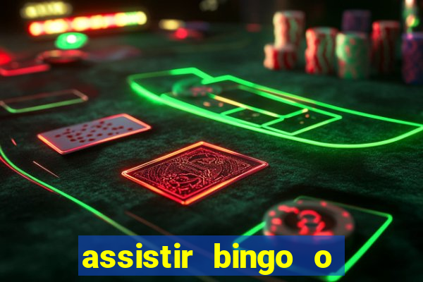 assistir bingo o rei das manhas filme completo dublado