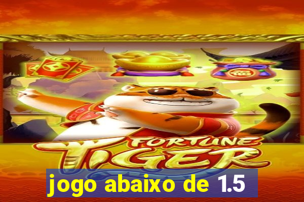 jogo abaixo de 1.5