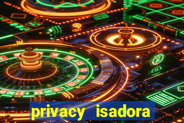 privacy isadora vale gratis