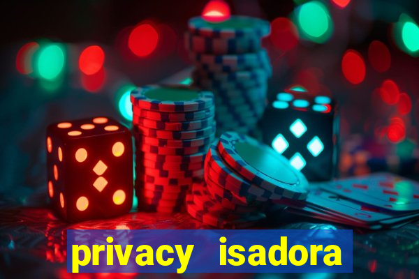 privacy isadora vale gratis
