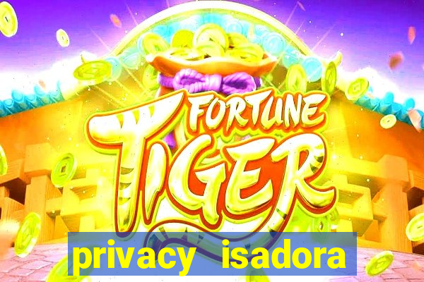 privacy isadora vale gratis