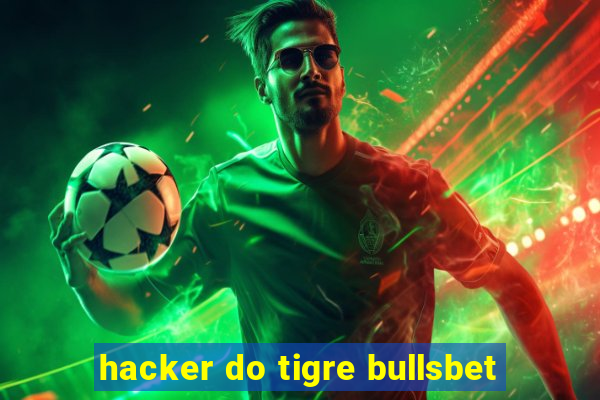 hacker do tigre bullsbet